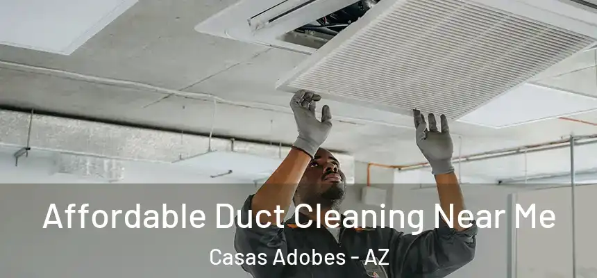 Affordable Duct Cleaning Near Me Casas Adobes - AZ