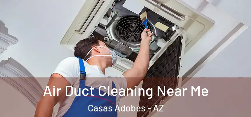 Air Duct Cleaning Near Me Casas Adobes - AZ