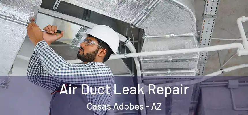  Air Duct Leak Repair Casas Adobes - AZ