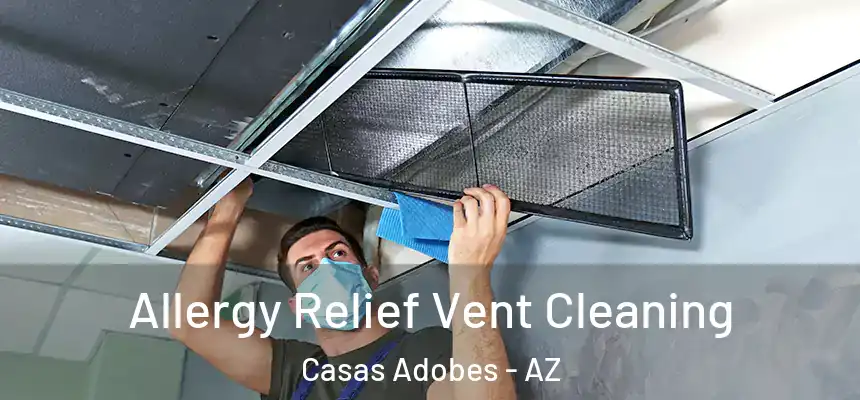 Allergy Relief Vent Cleaning Casas Adobes - AZ