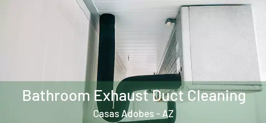  Bathroom Exhaust Duct Cleaning Casas Adobes - AZ