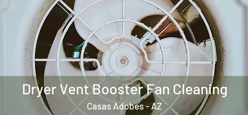  Dryer Vent Booster Fan Cleaning Casas Adobes - AZ
