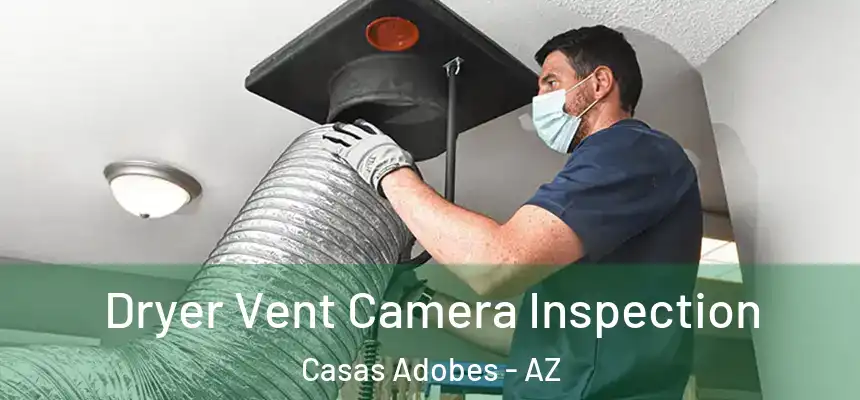  Dryer Vent Camera Inspection Casas Adobes - AZ