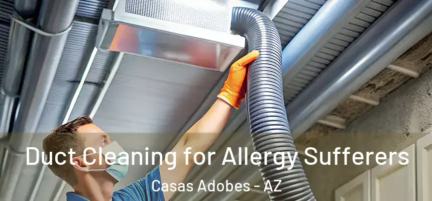  Duct Cleaning for Allergy Sufferers Casas Adobes - AZ
