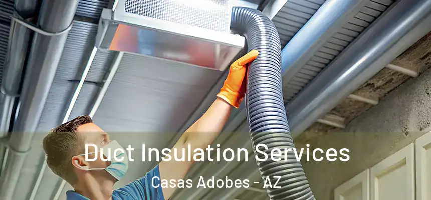  Duct Insulation Services Casas Adobes - AZ
