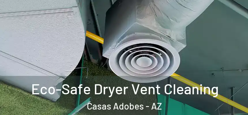 Eco-Safe Dryer Vent Cleaning Casas Adobes - AZ