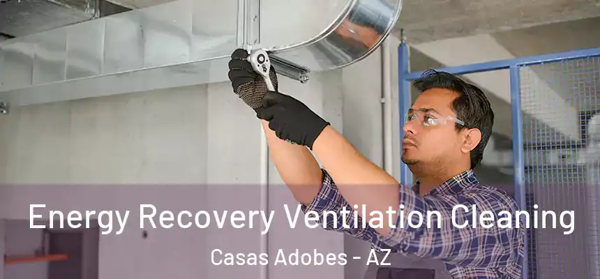  Energy Recovery Ventilation Cleaning Casas Adobes - AZ