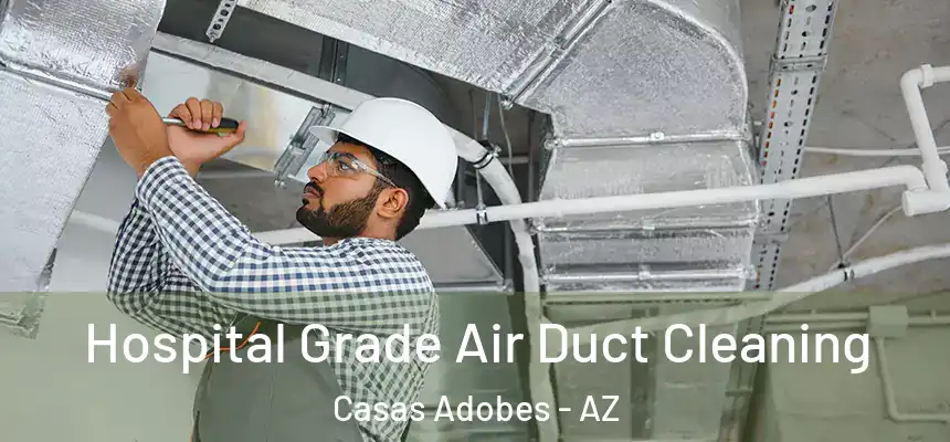  Hospital Grade Air Duct Cleaning Casas Adobes - AZ