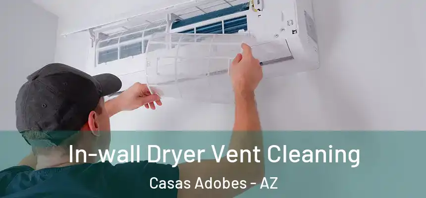 In-wall Dryer Vent Cleaning Casas Adobes - AZ