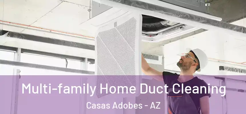 Multi-family Home Duct Cleaning Casas Adobes - AZ