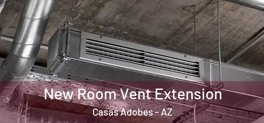  New Room Vent Extension Casas Adobes - AZ