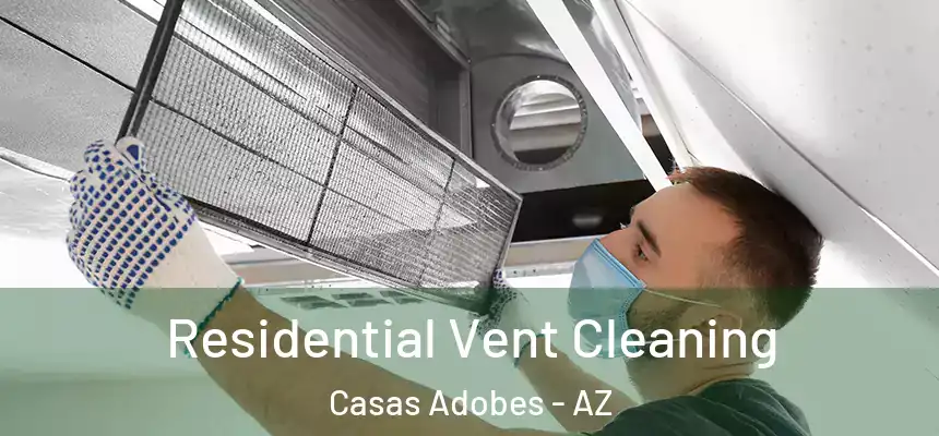  Residential Vent Cleaning Casas Adobes - AZ