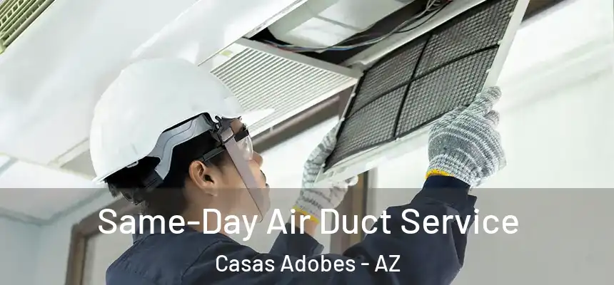  Same-Day Air Duct Service Casas Adobes - AZ