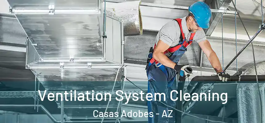  Ventilation System Cleaning Casas Adobes - AZ