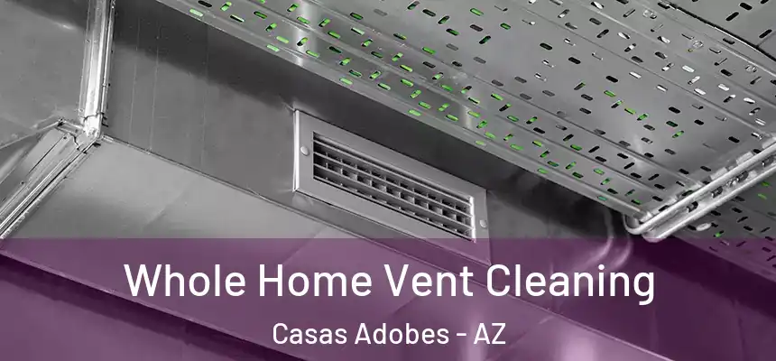 Whole Home Vent Cleaning Casas Adobes - AZ